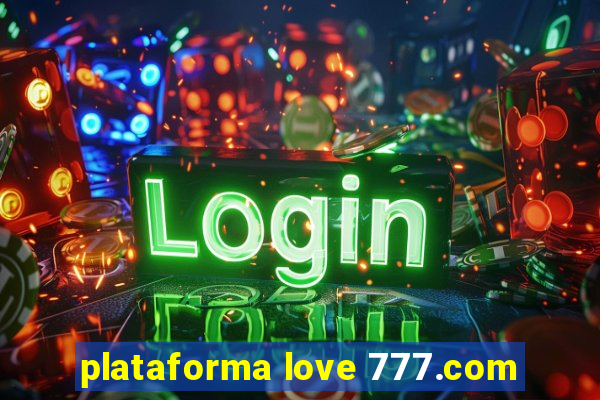 plataforma love 777.com